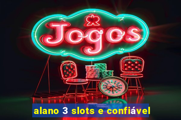 alano 3 slots e confiável